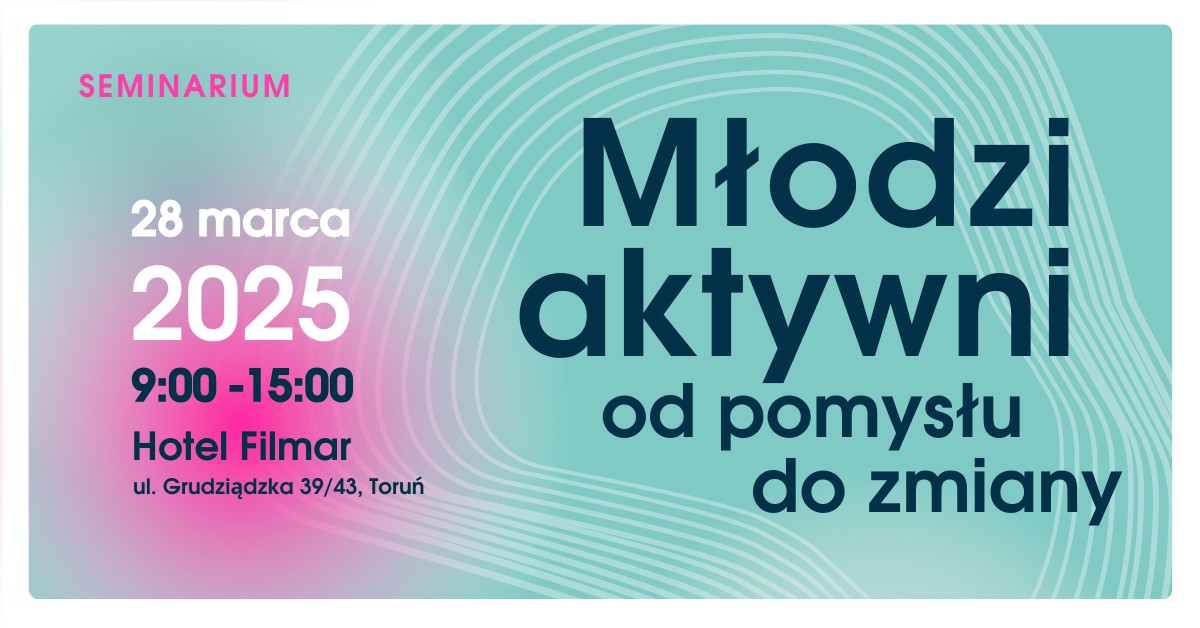 Zdjęcie artykułu Zapraszamy na seminarium "Młodzi aktywni – od pomysłu do zmiany"!