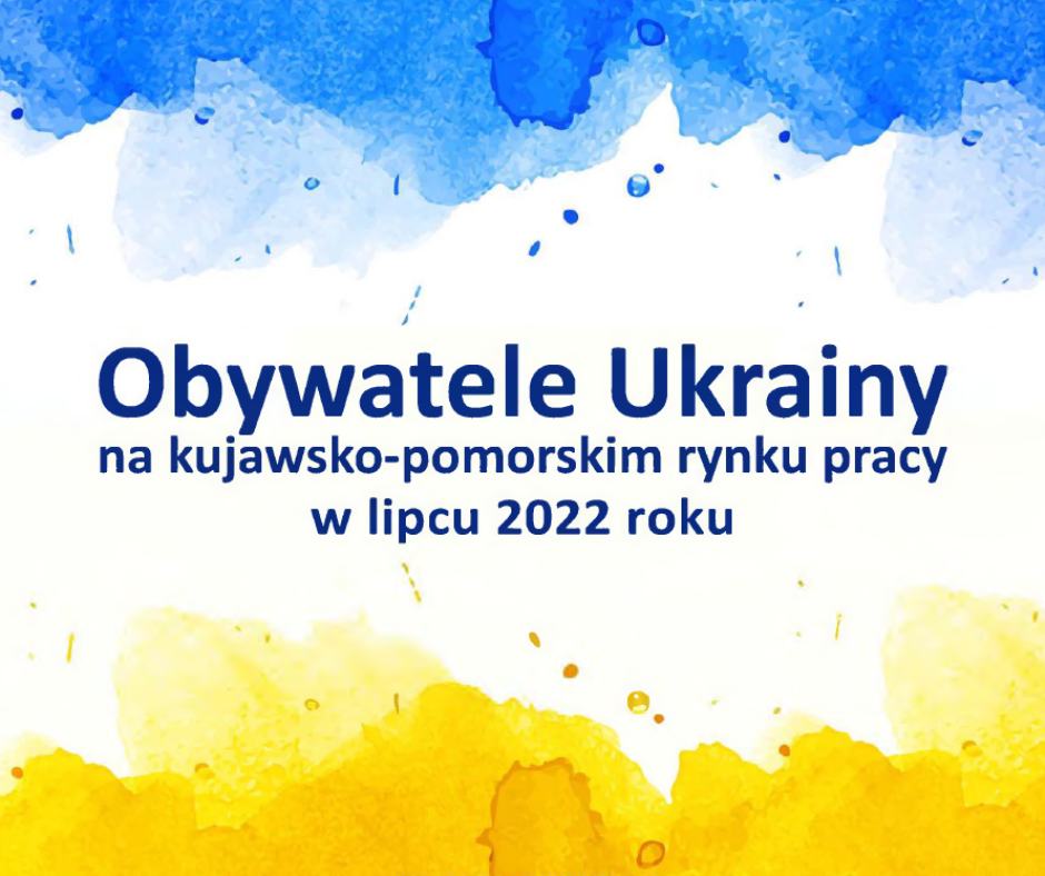 Obrazek dla: Obywatele Ukrainy na kujawsko-pomorskim rynku pracy w lipcu 2022 roku.