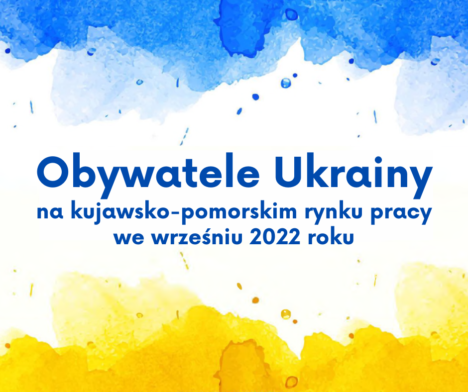 Obrazek dla: Obywatele Ukrainy na kujawsko-pomorskim rynku pracy we wrześniu 2022 roku.