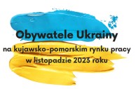Obrazek dla: Obywatele Ukrainy na kujawsko-pomorskim rynku pracy w listopadzie 2023 roku